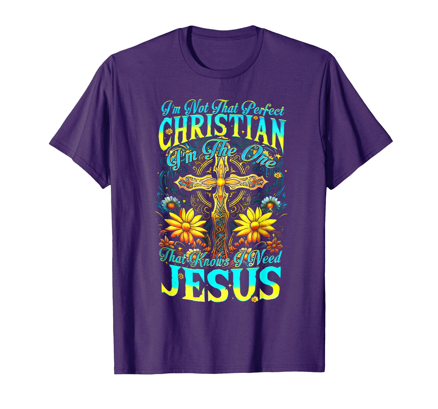 I’m Not That Perfect Christian I Am The One Cross Sunflower T-Shirt
