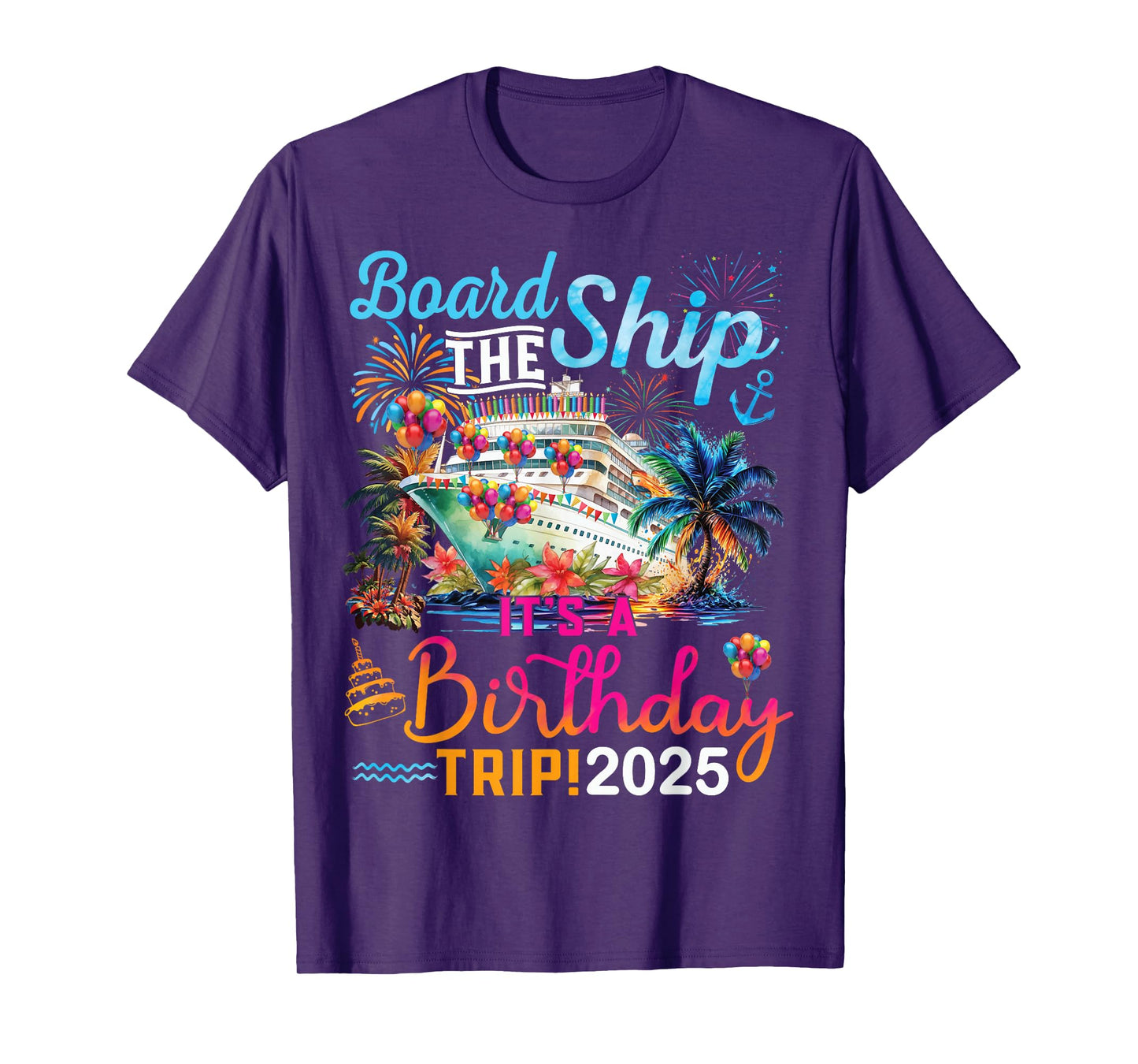 Board The Ship It's A Birthday Trip 2025 Birthday Cruise T-Shirt