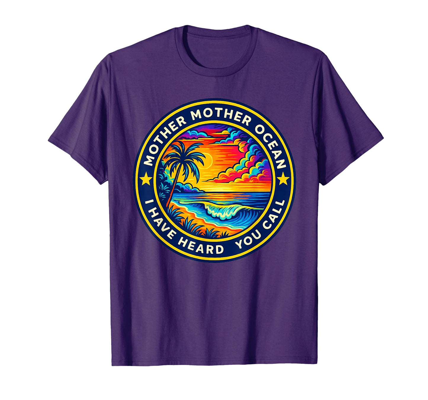 Mother Mother Ocean I Have Heard You Call Funny Tee T-Shirt