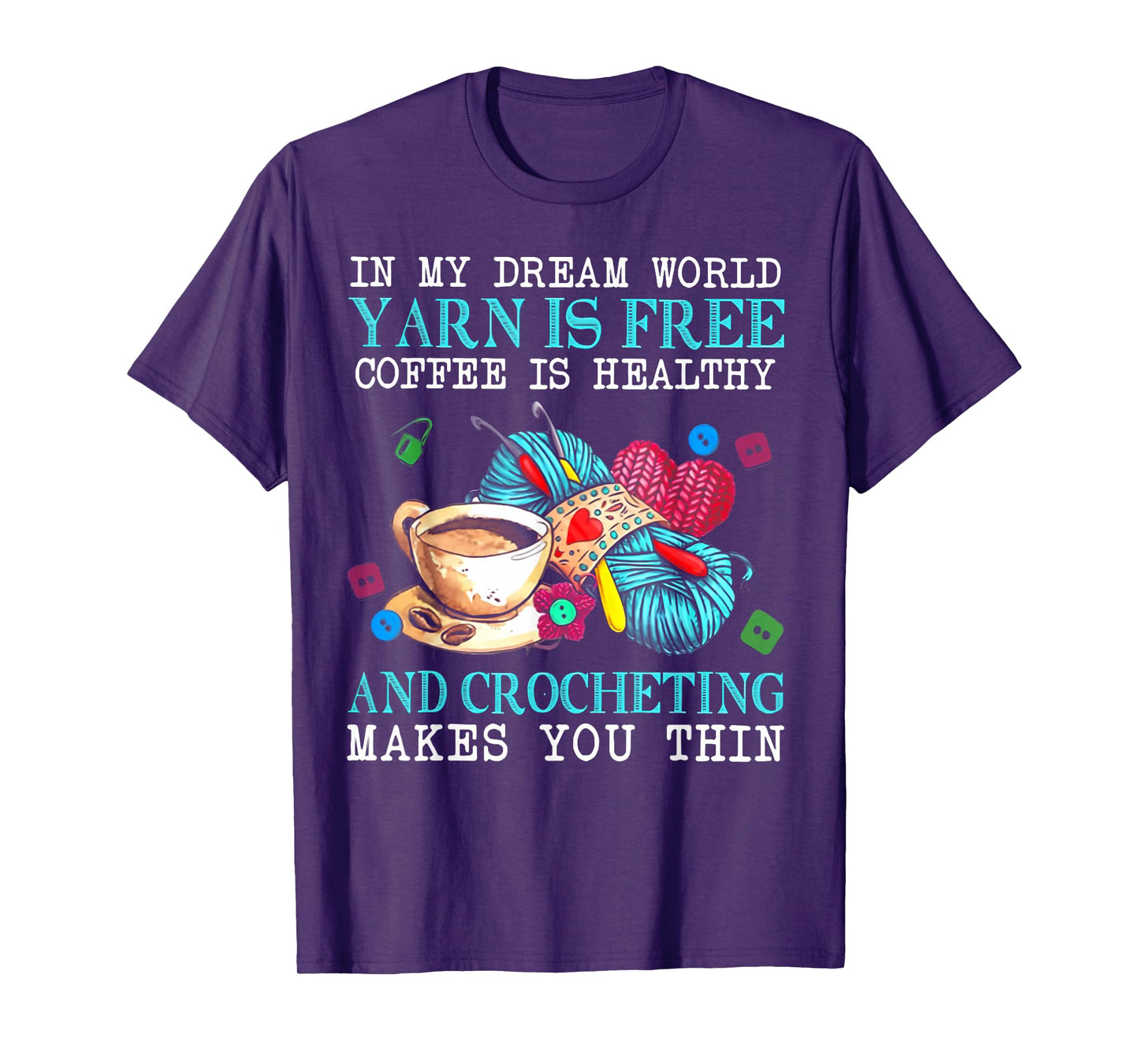 In My Dream World Yarn Is Free Coffee Is Healthy And Crochet T-Shirt
