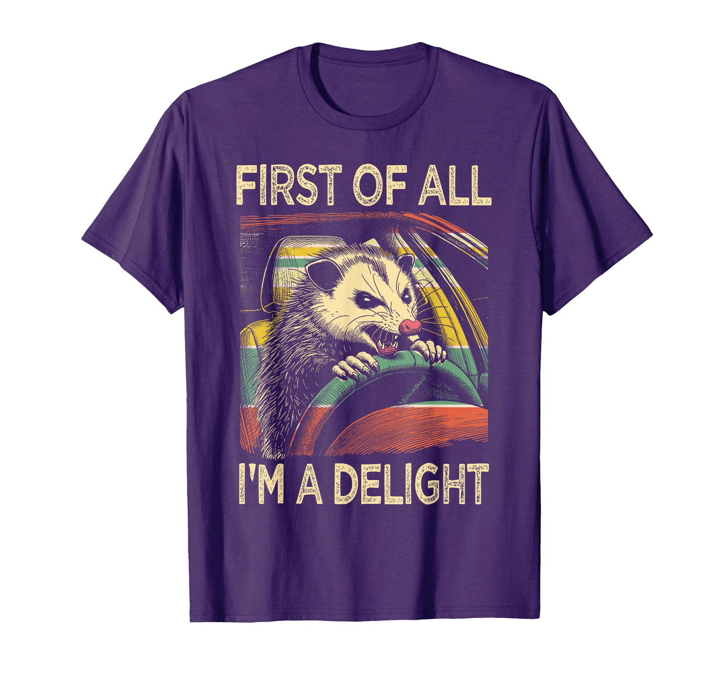 Angry Opossum Driving Funny Quote First of All I'm a Delight T-Shirt
