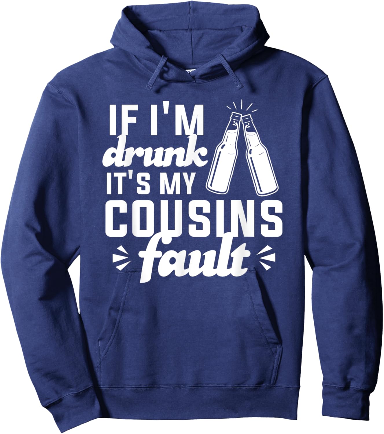 If I'm Drunk It's My Cousins Fault Hoodie - Hoodie | Navy