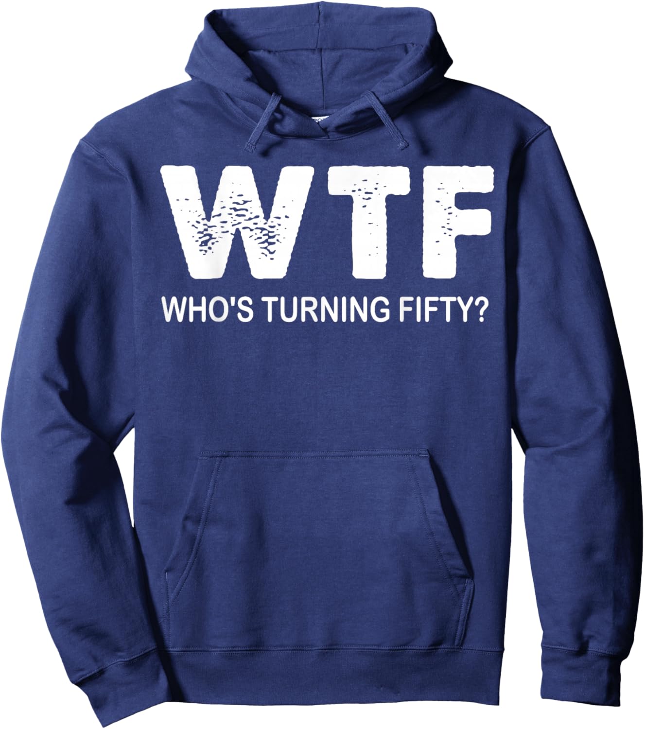 Happy 50th Party WTF Who's Turning Fifty Funny 50th Birthday Hoodie - Hoodie | Navy