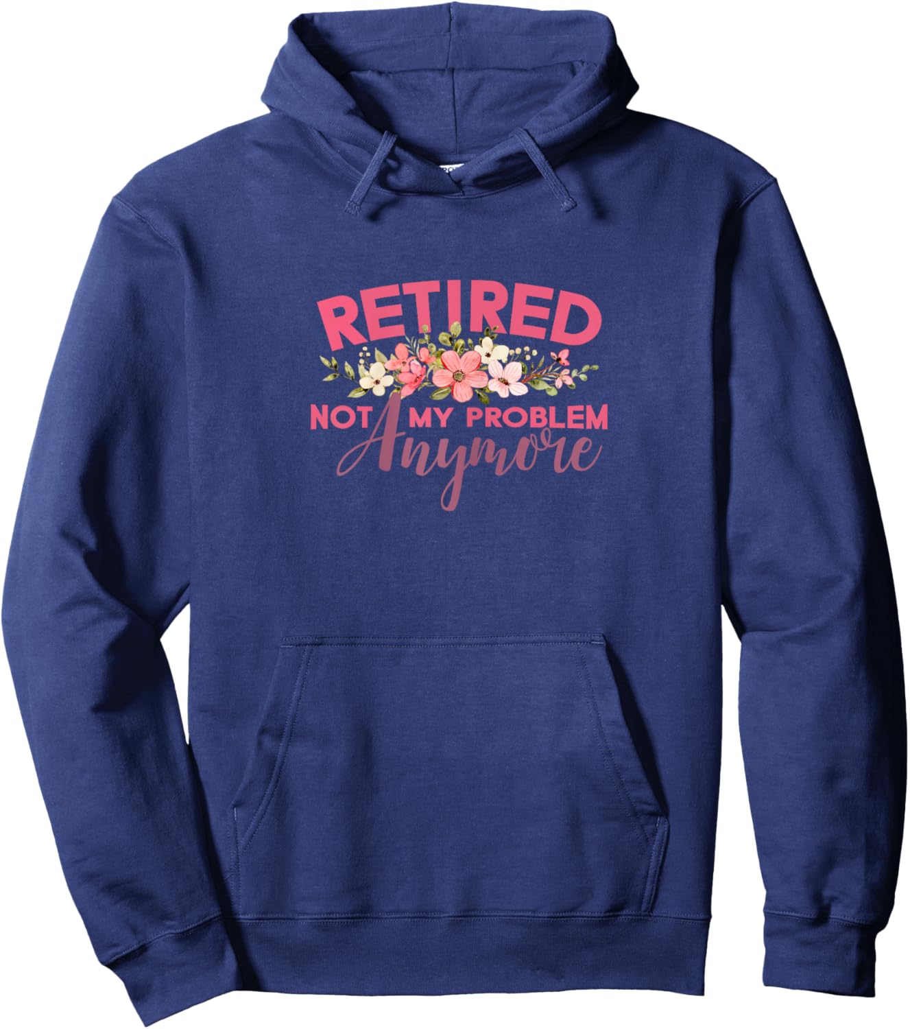 Not My Problem Retired 2022 Retirement Retiree for Hoodie - Hoodie | Navy