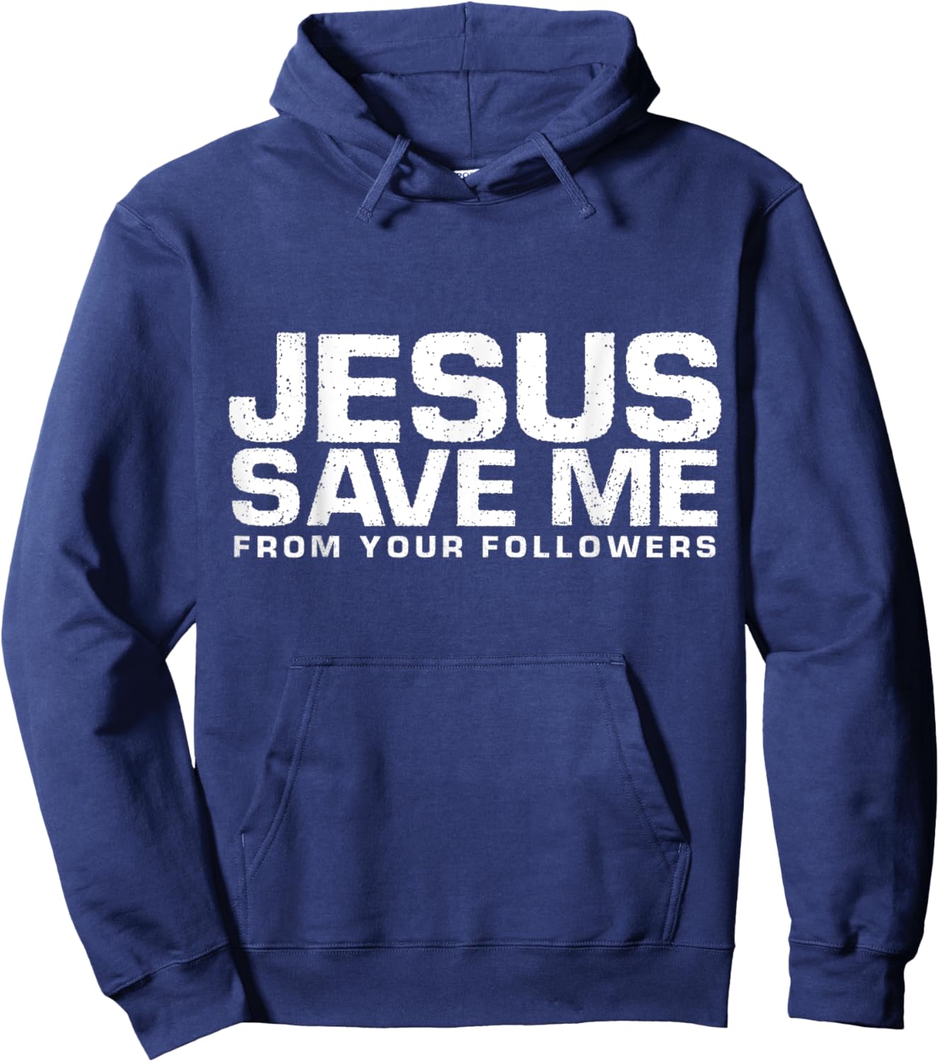 Jesus Save Me From Your Followers, Funny Religious Hoodie - Hoodie | Navy