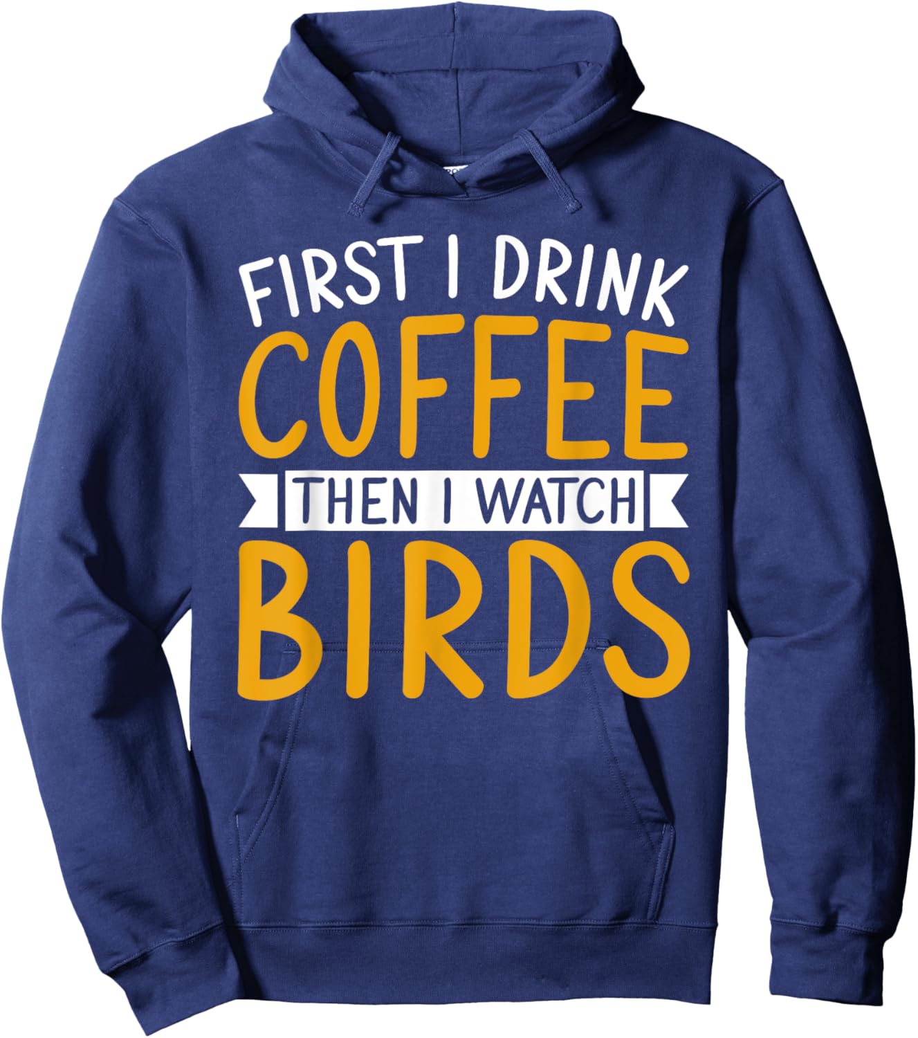 Bird Watching First I Drink Coffee Then I Watch Birds Hoodie - Hoodie | Navy