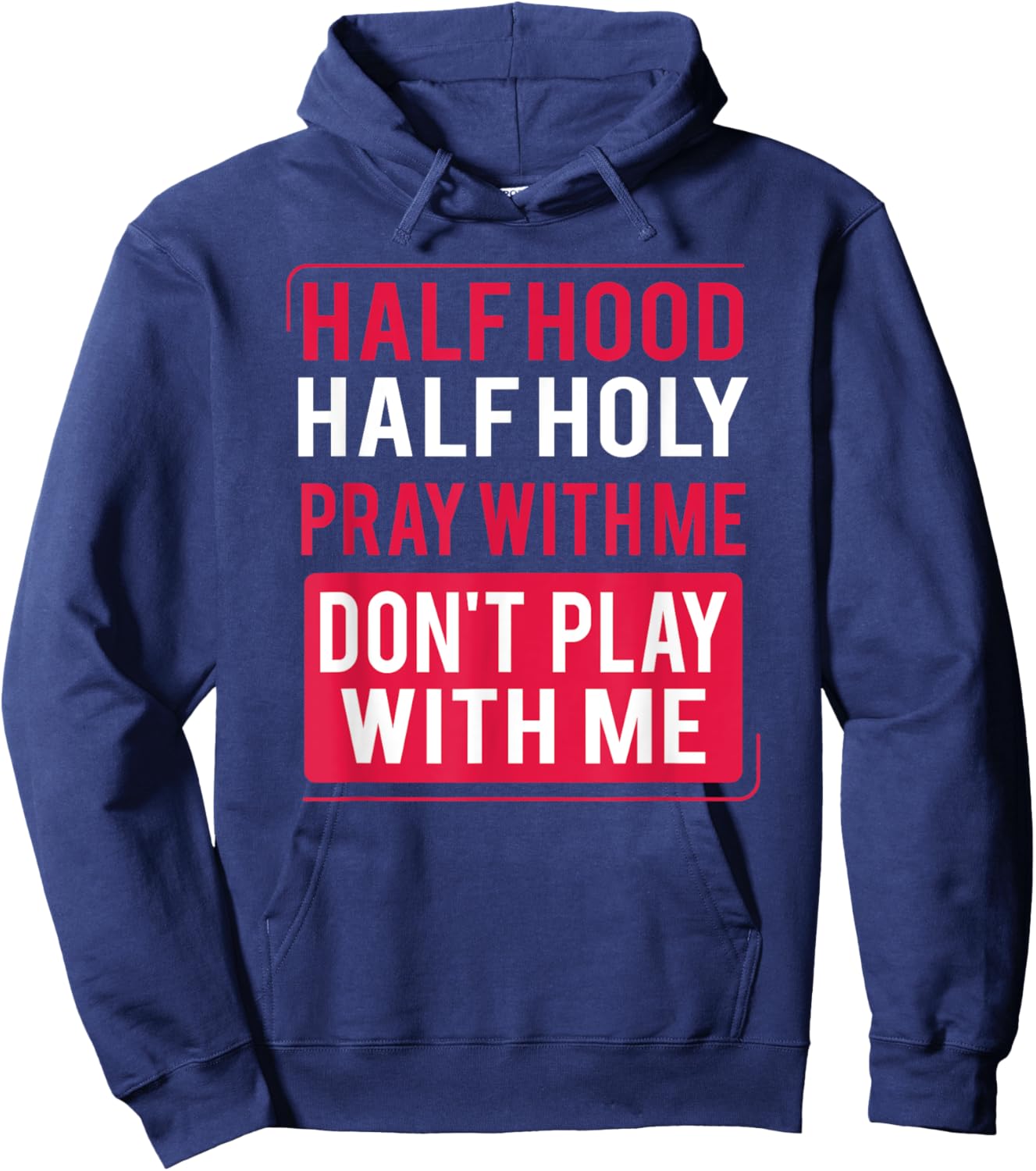 Half Hood Half Holy Pray With Me Don't Play With Me 2022 Hoodie - Hoodie | Navy