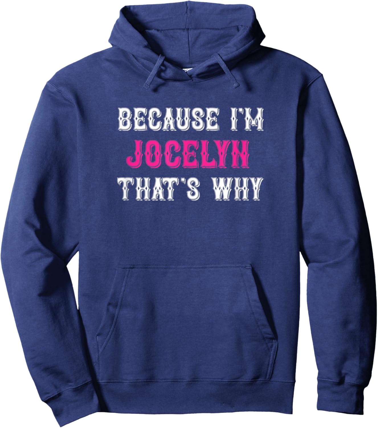 Jocelyn / Because I'm Jocelyn That's Why - Pink Jocelyn Name Hoodie - Hoodie | Navy