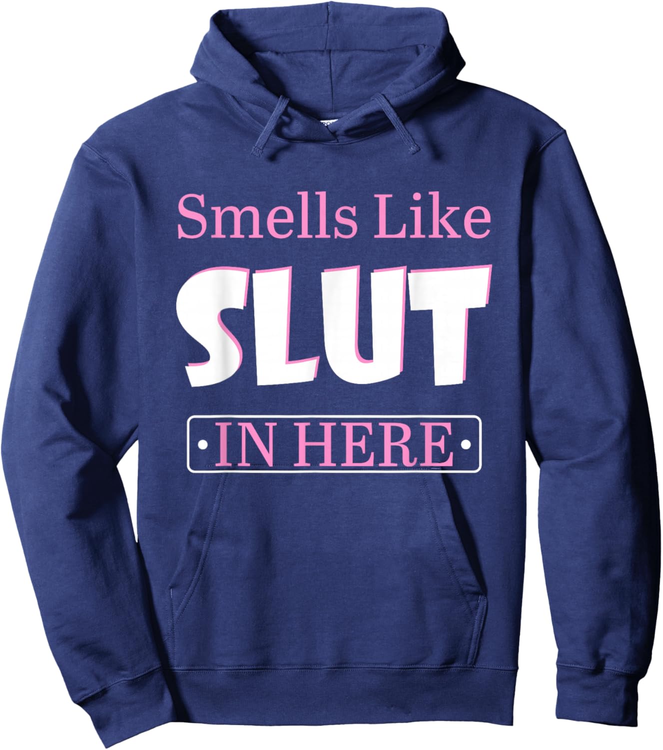 Smells Like Slut In Here Offensive Funny Adult Humor Quote Hoodie - Hoodie | Navy