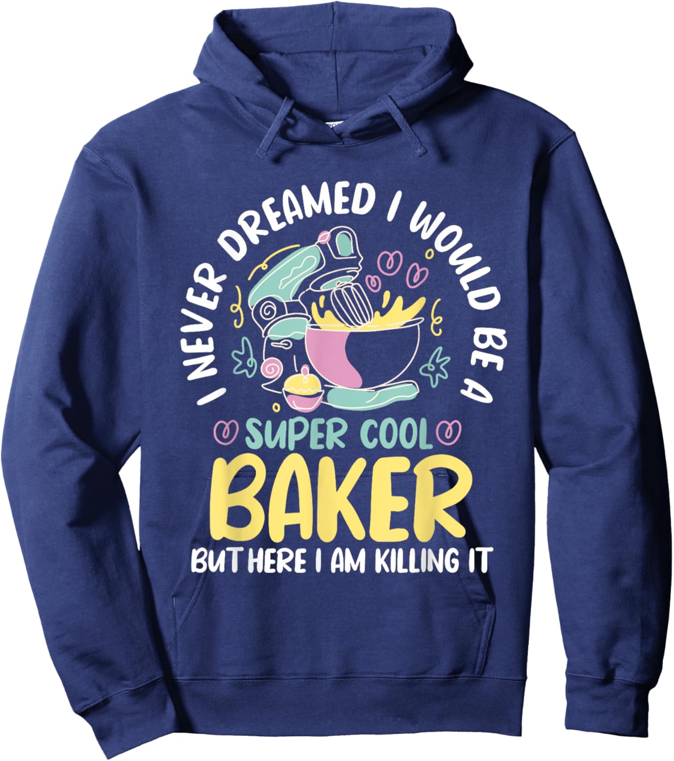 Baker Dream Pastry Chef Cook Culinary Bakery Owner Hoodie - Hoodie | Navy