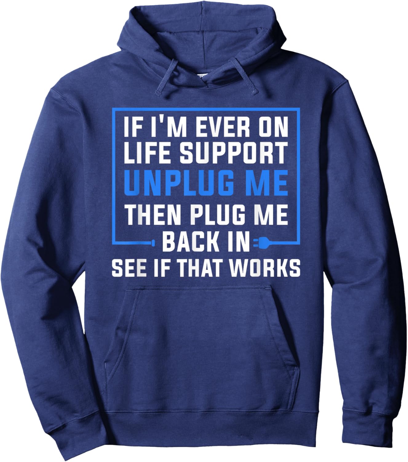If I'm Ever On Life Support Unplug Me Then Plug Me Back In Hoodie - Hoodie | Navy