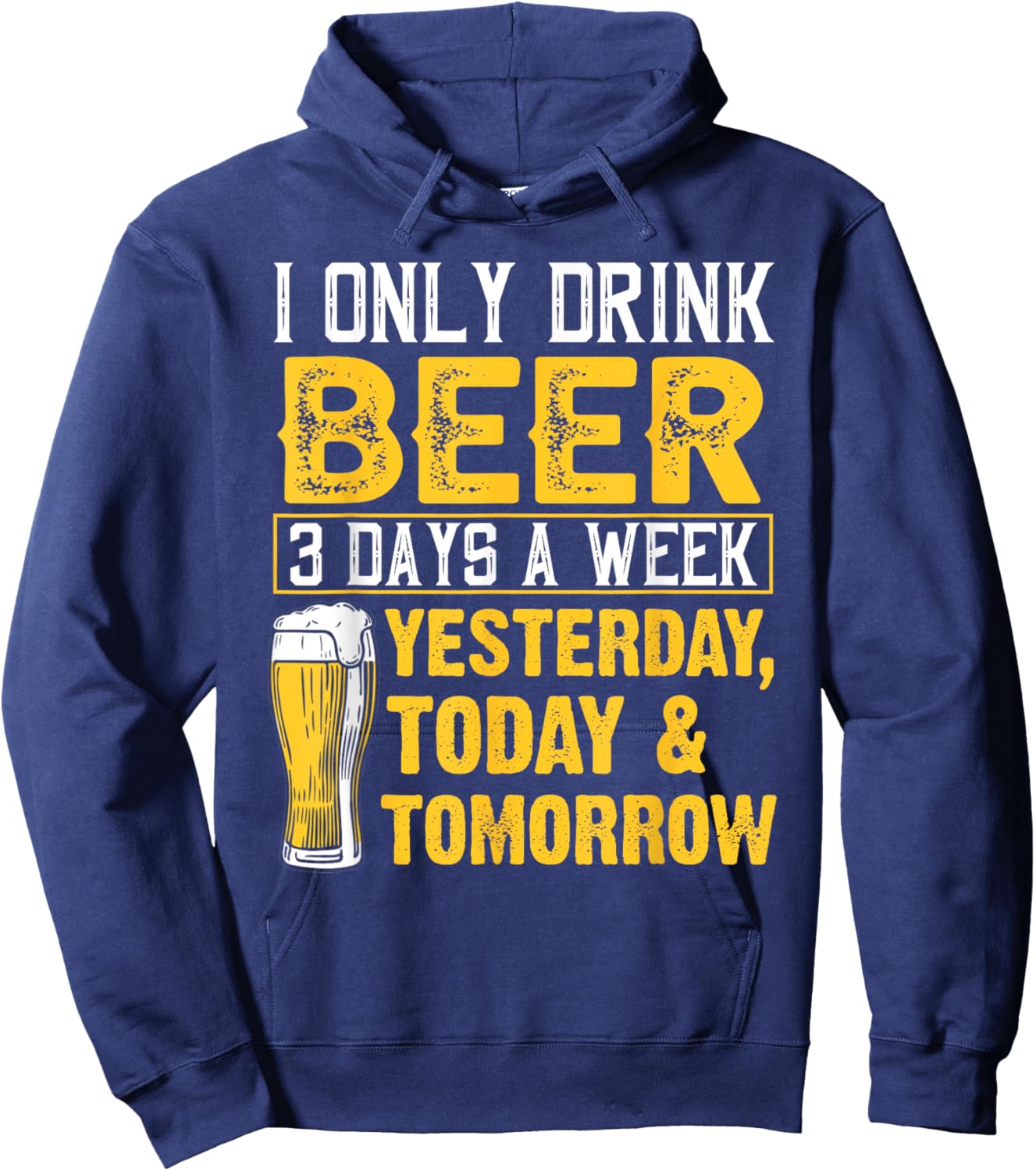 Funny I Only Drink Beer 3 Days A Week Drinker Humor Lovers Hoodie - Hoodie | Navy