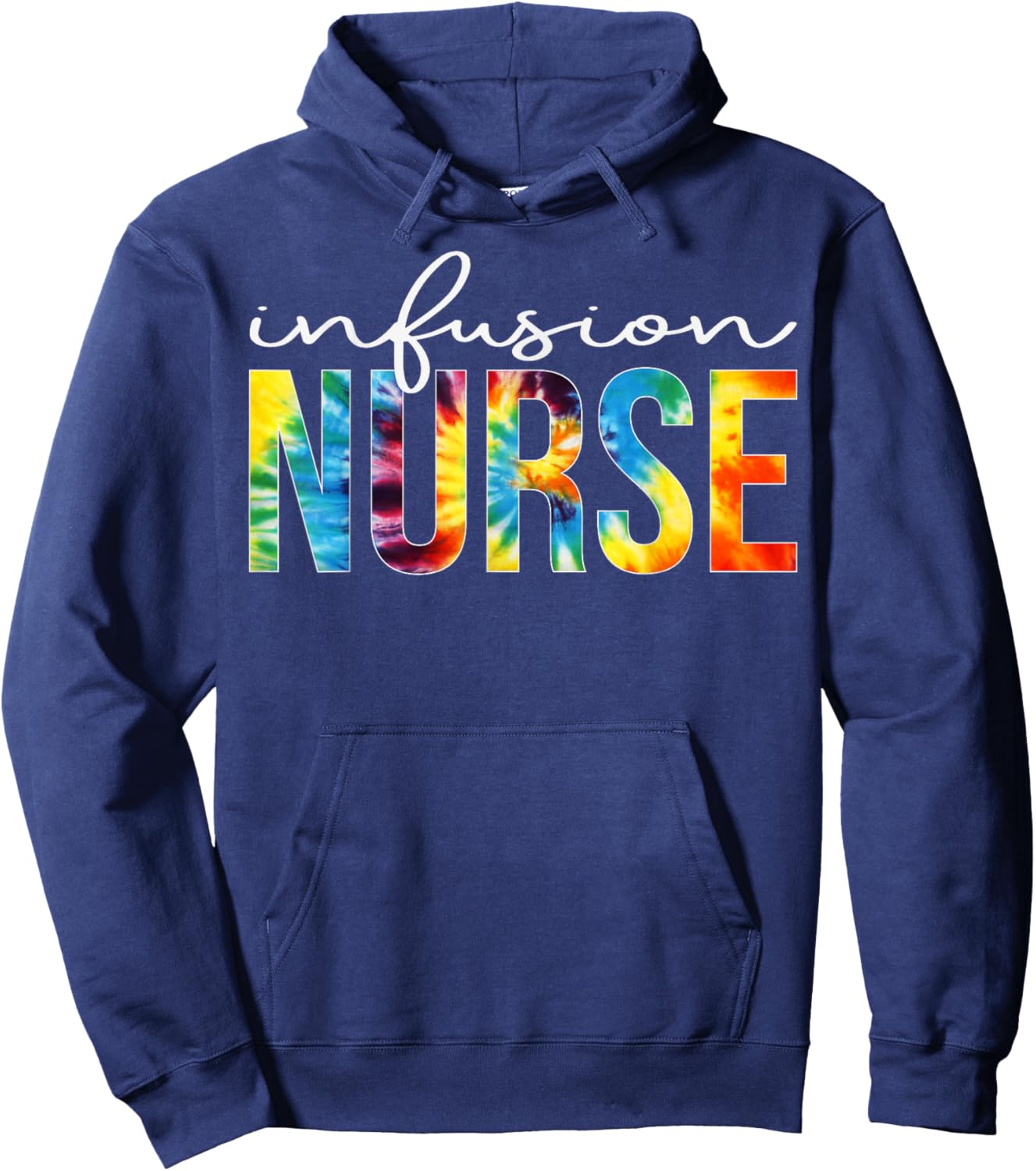Infusion Nurse Appreciation Day Tie Dye For Work Hoodie - Hoodie | Navy