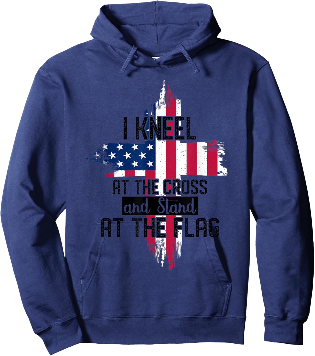 I Kneel at the Cross and Stand at the Flag Happy 4th Of July Hoodie - Hoodie | Navy