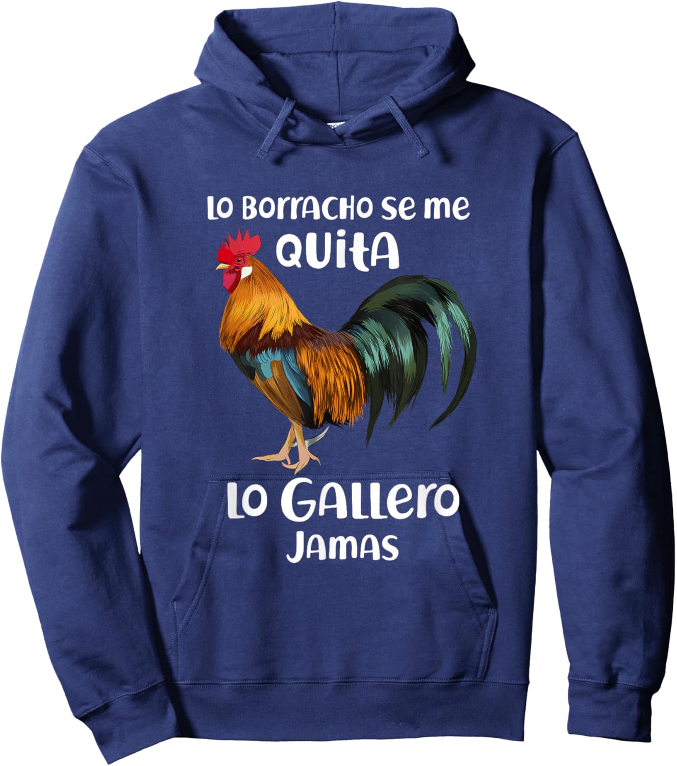 Funny Lo Borracho Se Me Quita, Lo Gallero Jamas Hoodie - Hoodie | Navy