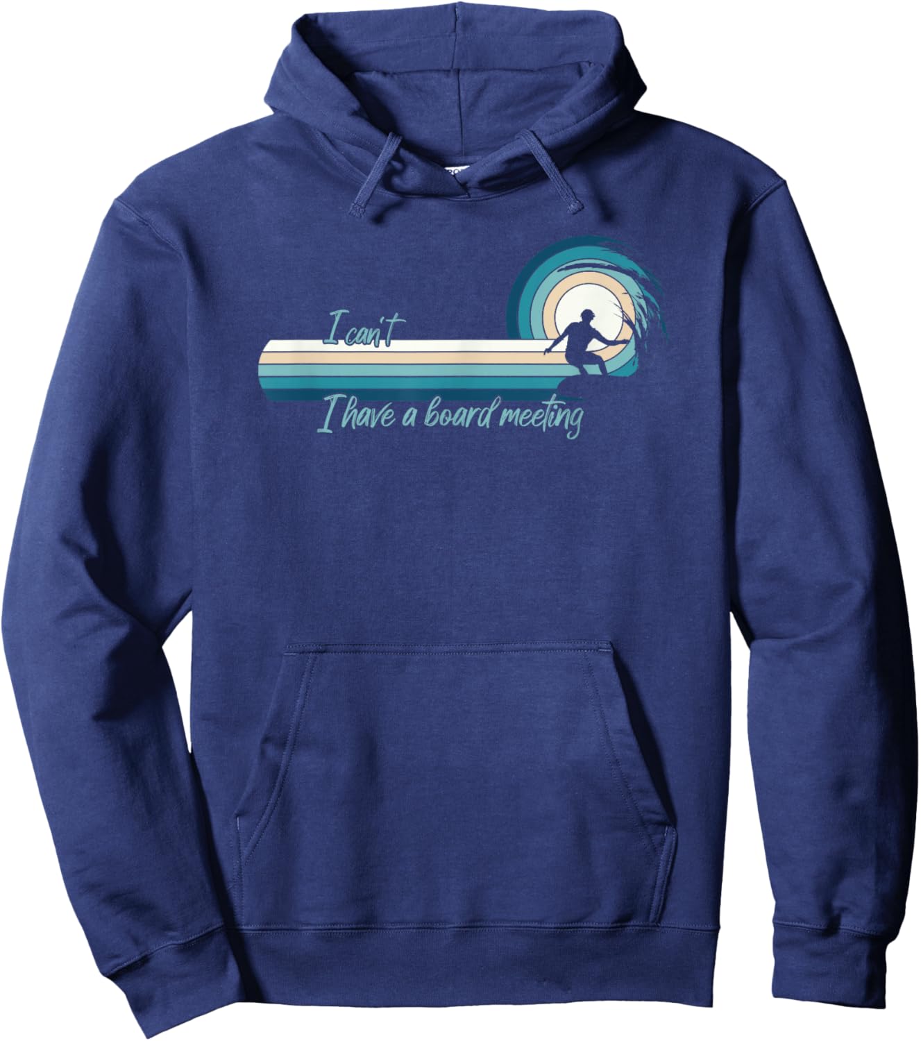 Funny Surfer I Can't I Have A Board Meeting Surfboarding Hoodie - Hoodie | Navy
