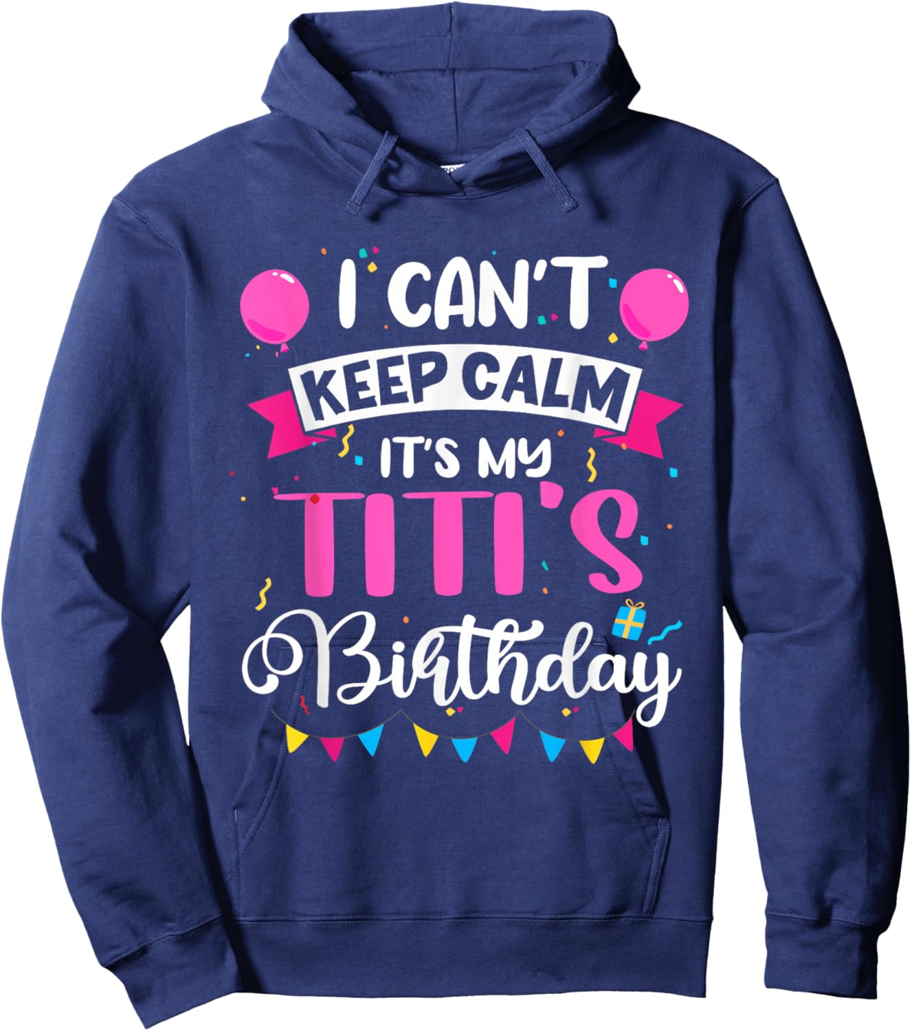 I Can't Keep Calm It's My Titi Birthday Hoodie - Hoodie | Navy