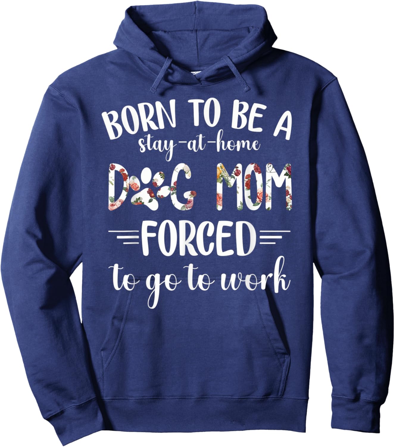 Born To Be A Stay At Home Dog Mom Forced To Go To Work Hoodie - Hoodie | Navy