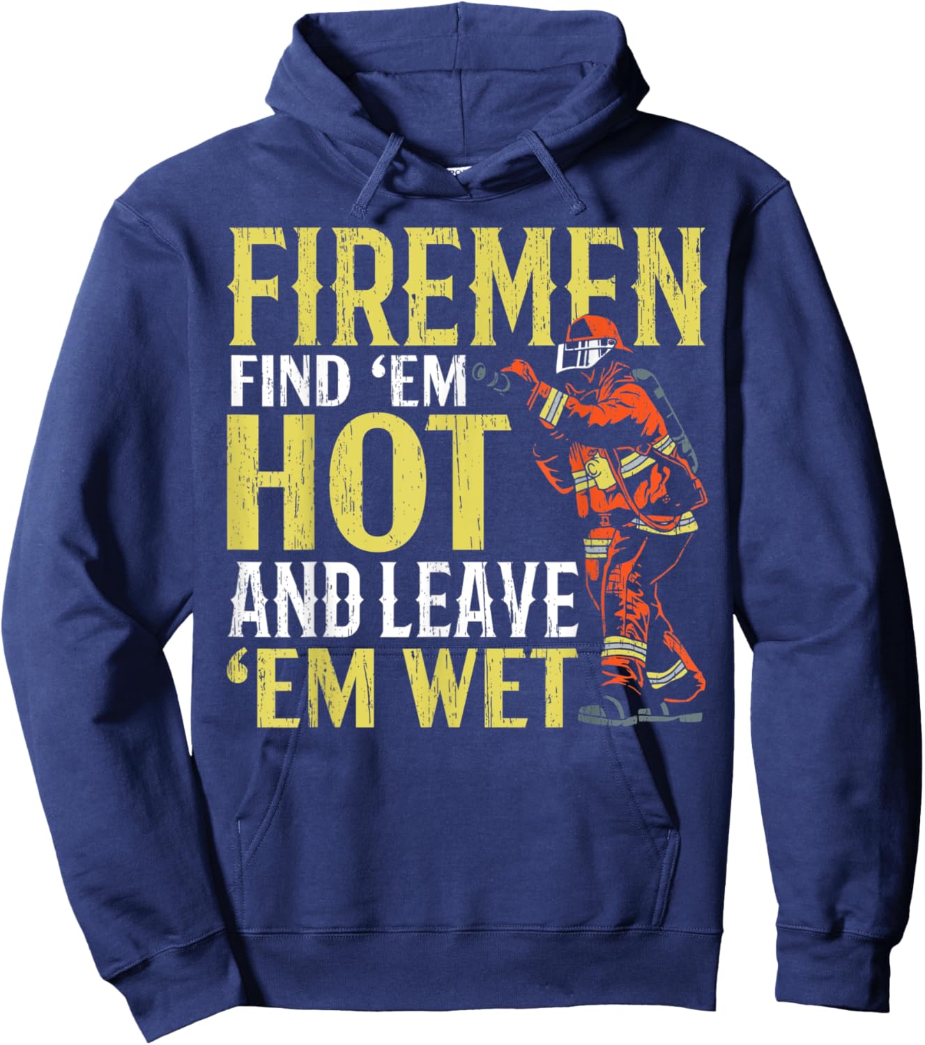 Firemen Find 'Em Hot And Leave 'Em Wet Fireman Firefighter Hoodie - Hoodie | Navy