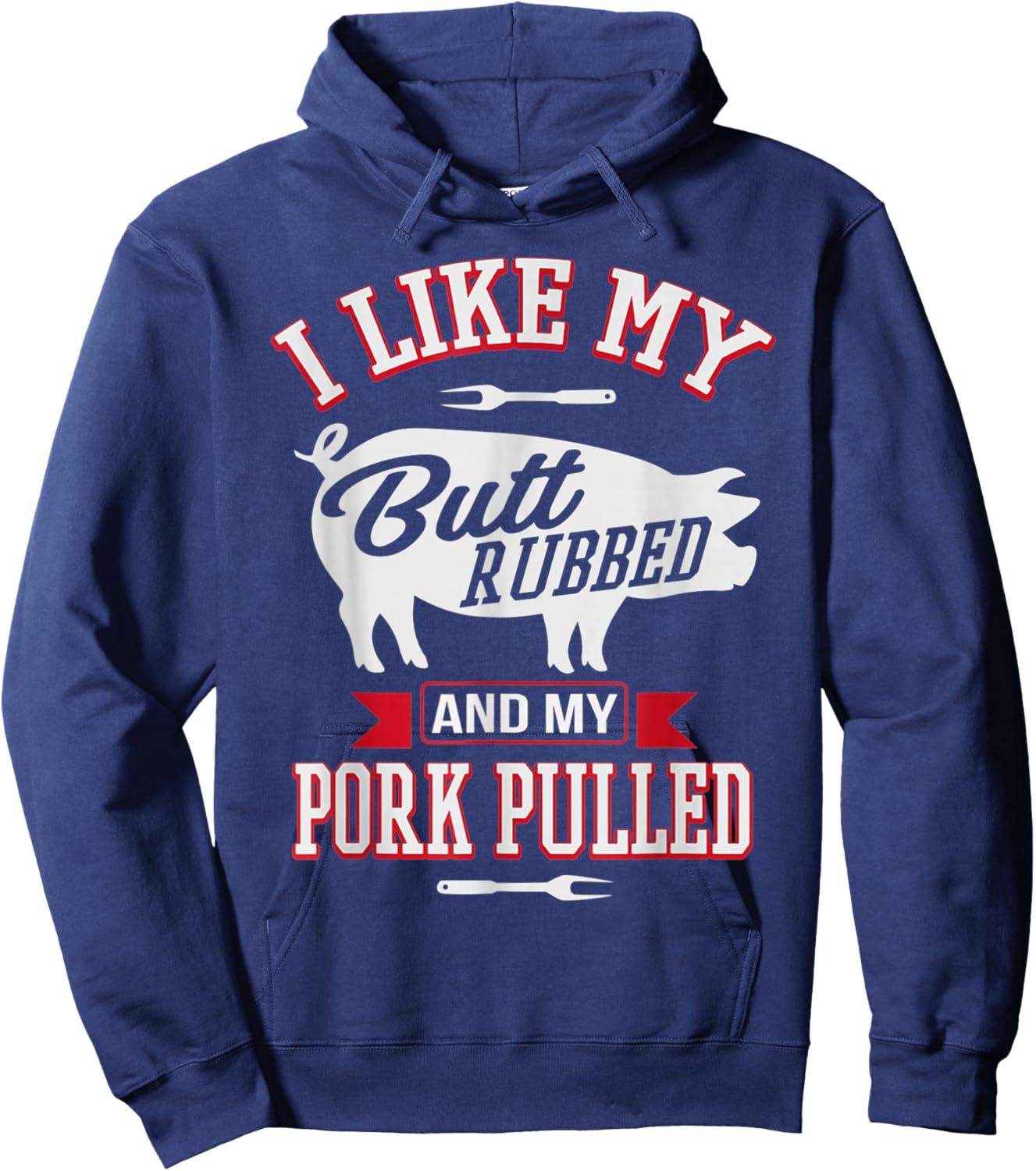 I Like My Butt Rubbed and My Pork Pulled Funny Grilling BBQ Hoodie - Hoodie | Navy