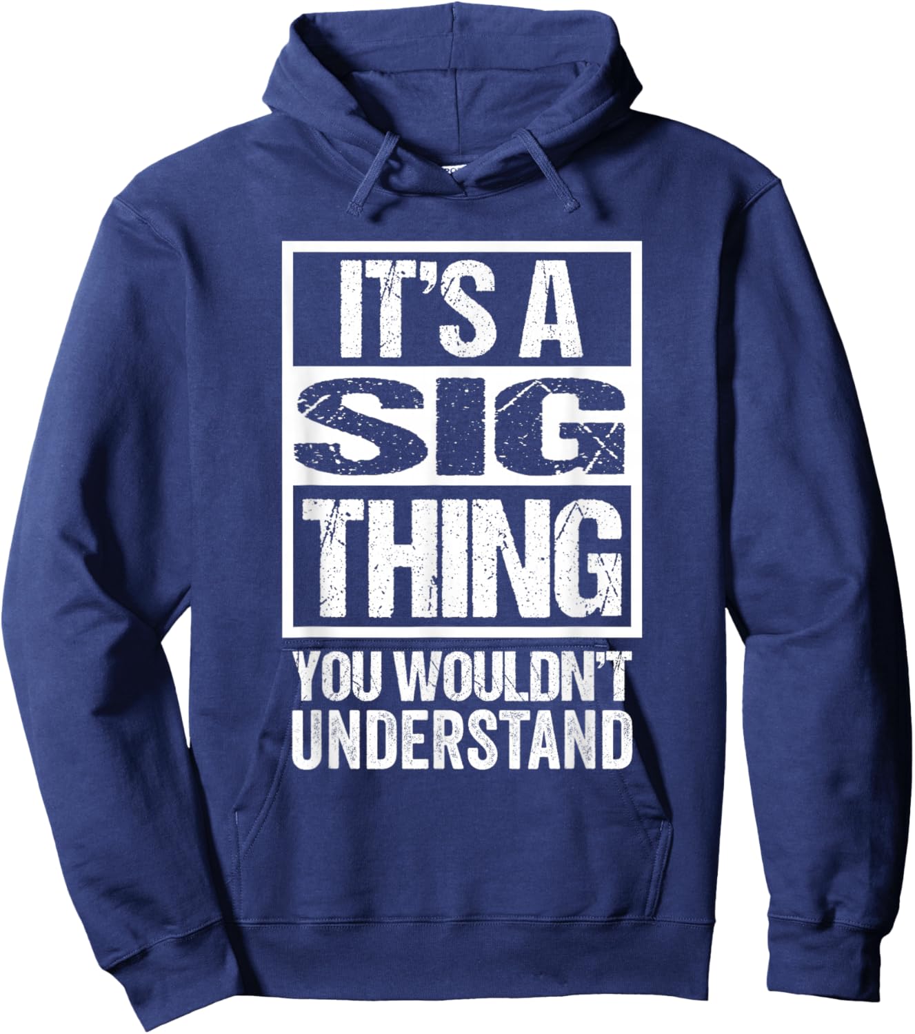 It's A Sig Thing You Wouldn't Understand First Name Small Hoodie - Hoodie | Navy