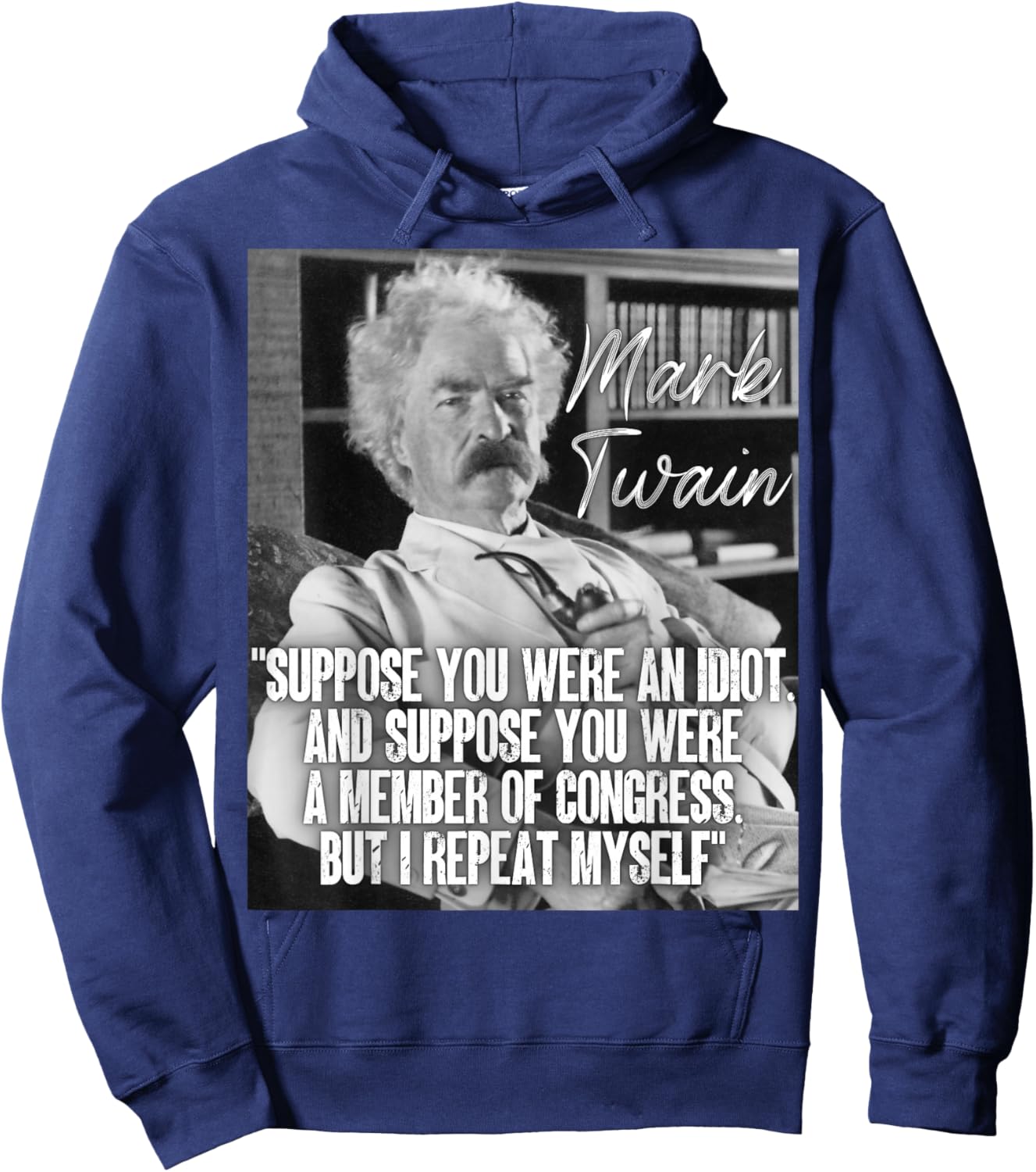 Mark Twain Quote Suppose You Were An Idiot Congress I Repeat Hoodie - Hoodie | Navy