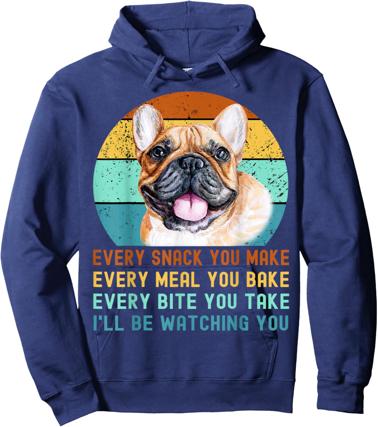 Frenchie or French Bulldog Dog Every Snack you Make Hoodie - Hoodie | Navy