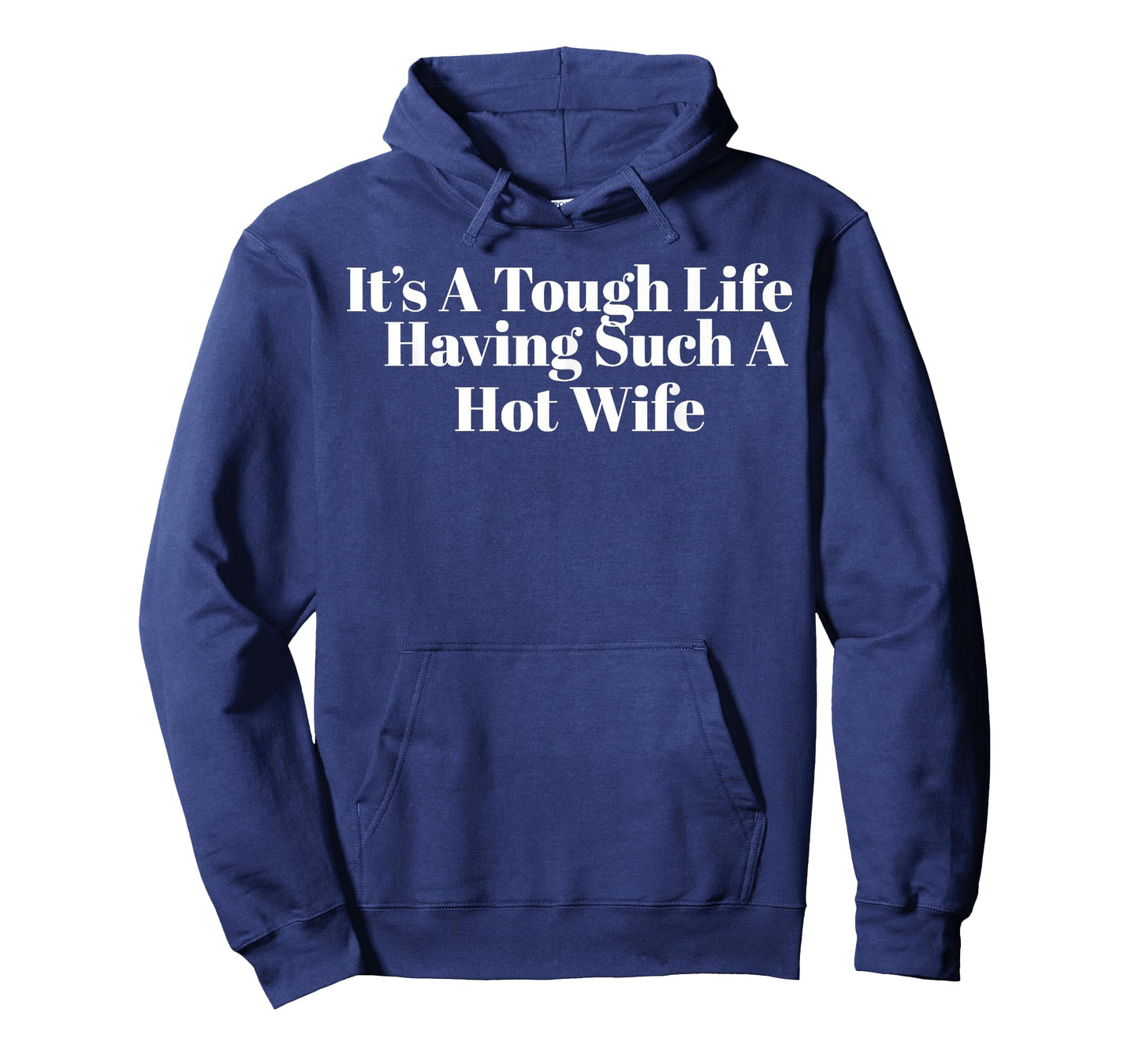 It’s A Tough Life Having Such A Hot Wife Funny Quotes T-Shirt