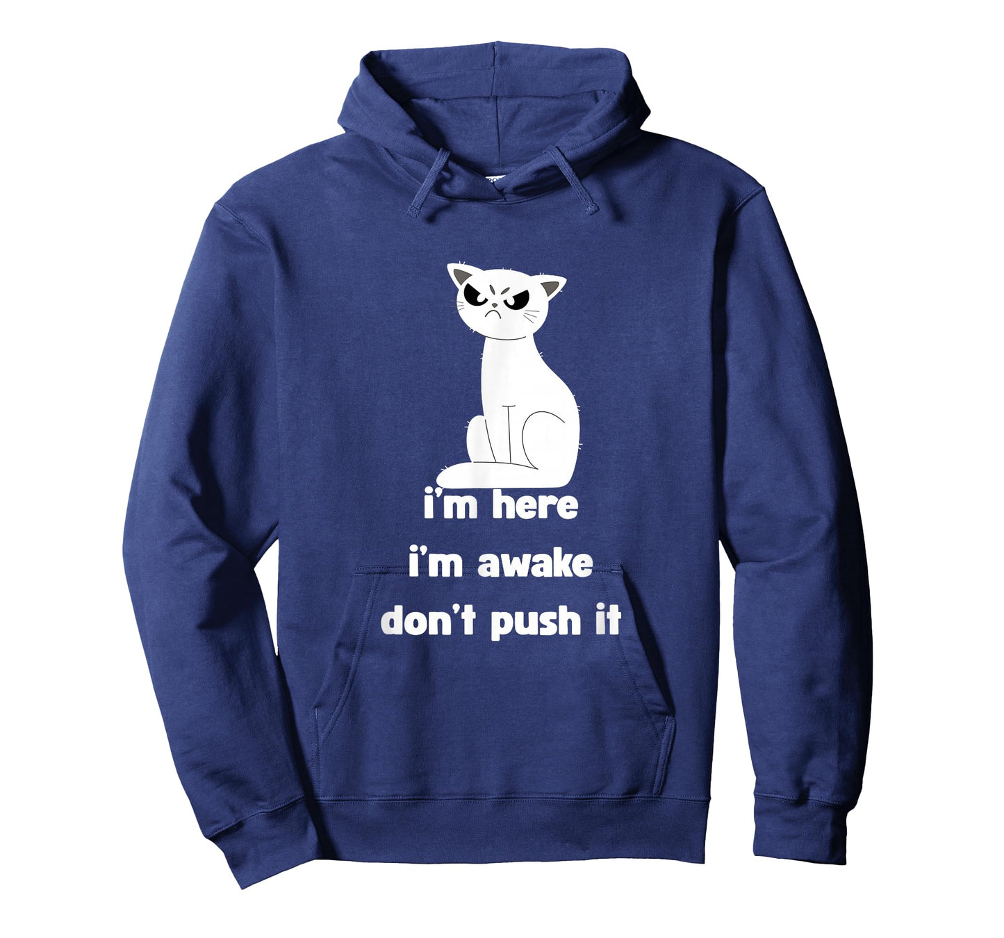 Sarcastic Cat I'm Here I'm Awake Don't Push It Mens Womens T-Shirt