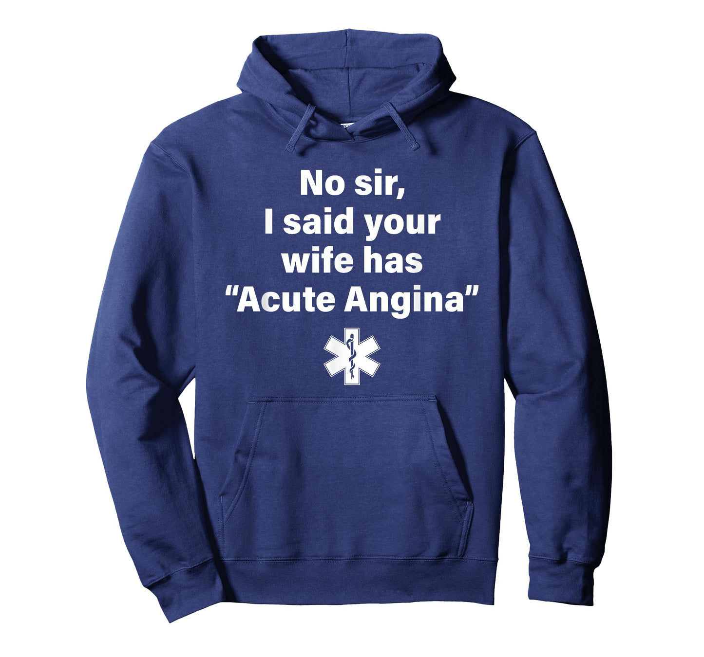 No Sir I Said Your Wife Has Acute Angina T-Shirt