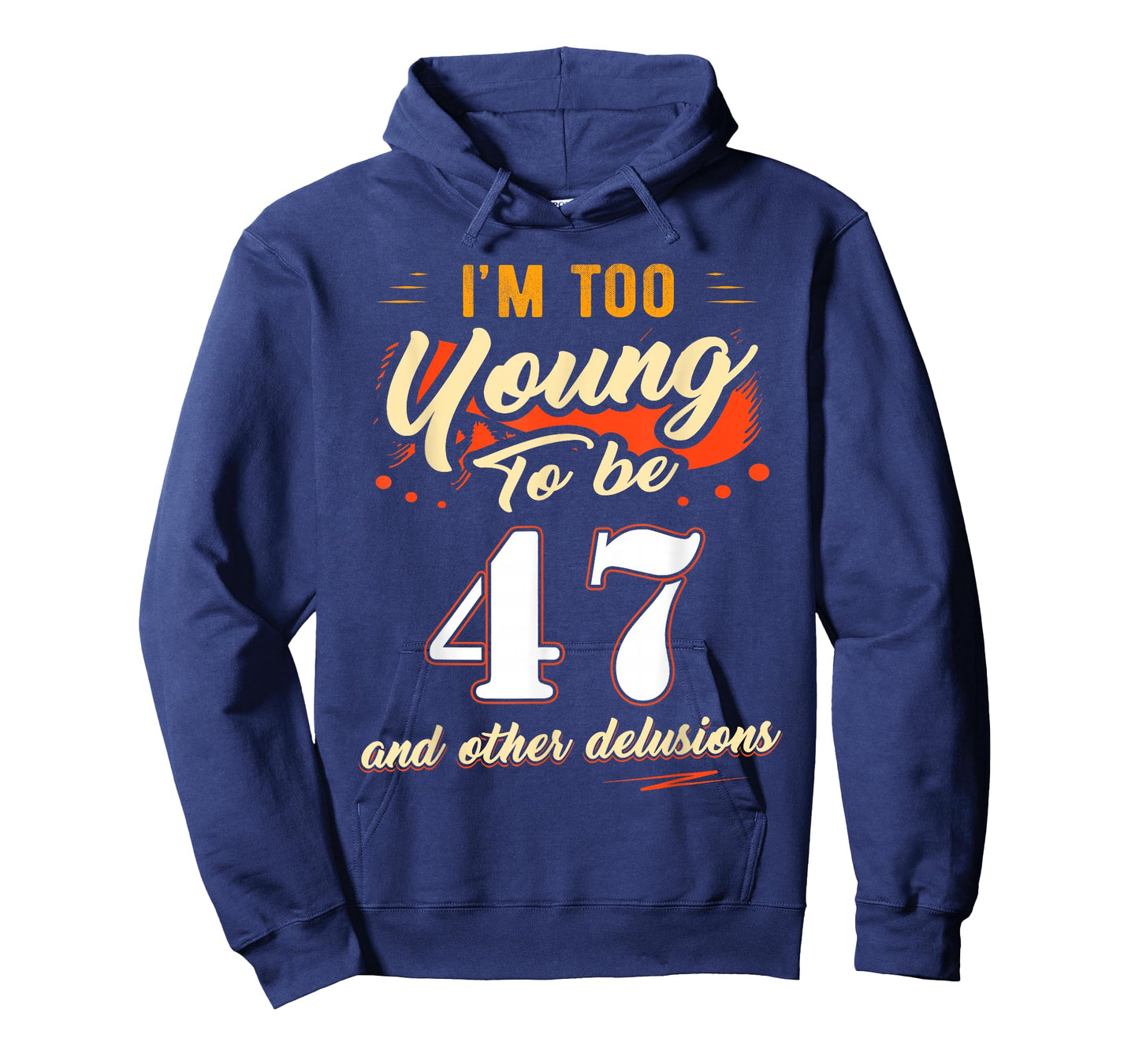 I'm Too Young to Be 47 Birthday Tee for 47 Years Old T-Shirt