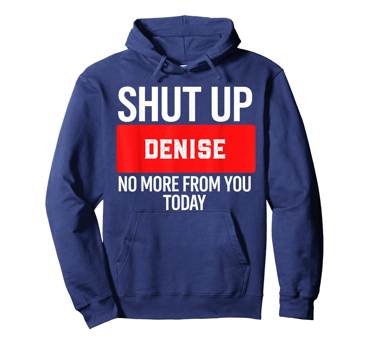 Shut Up Denise No More from You Today T-Shirt Denise T-Shirt
