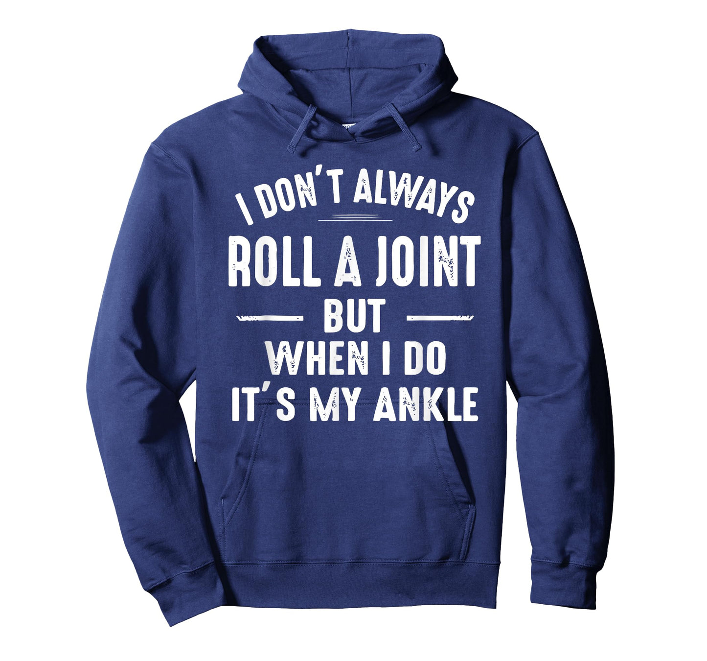I Don't Always Roll A Joint But When I Do, It's My Ankle T-Shirt