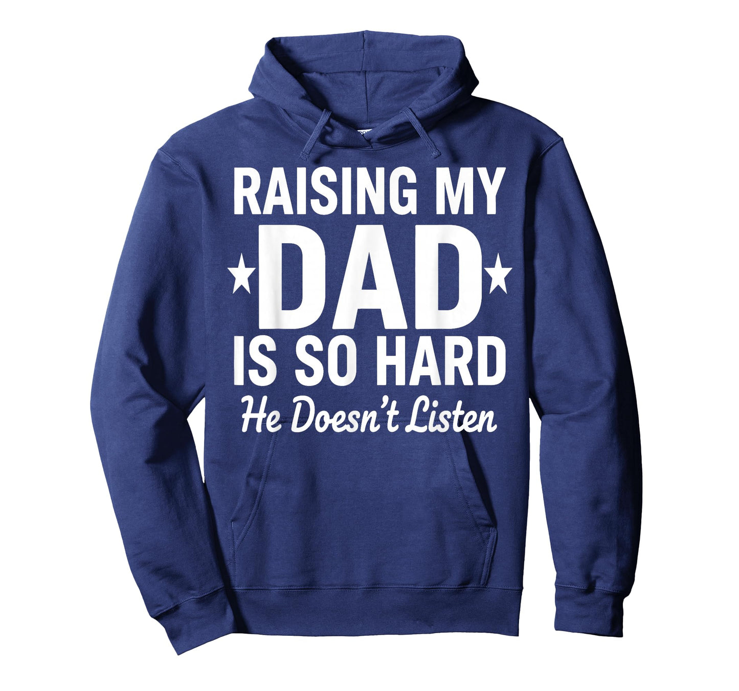 Raising My DAD is So Hard he Doesn't Listen T-Shirt