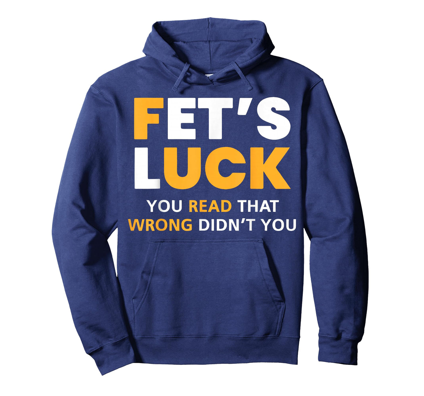 Fet's Luck You Read That Wrong Didn't You Funny Saying Quote T-Shirt