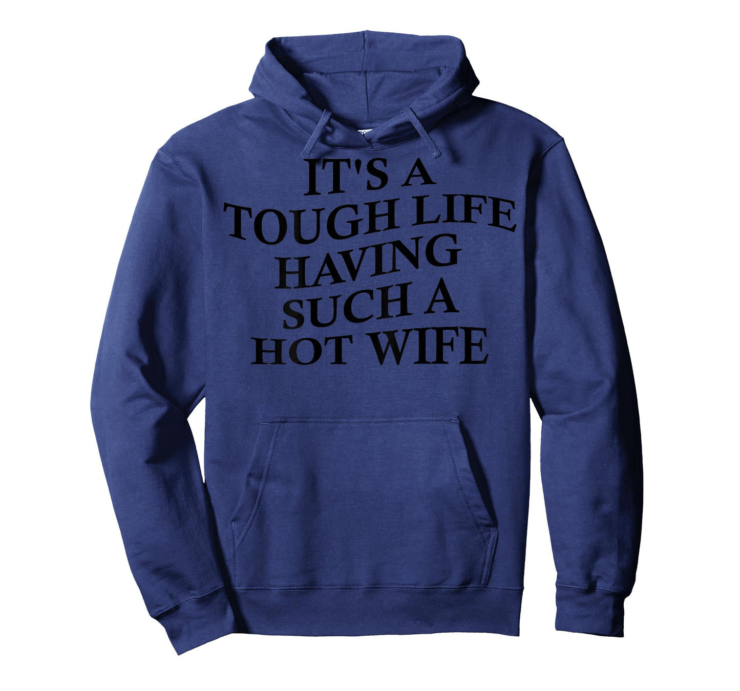 It's A Tough Life Having Such A Hot Wife Funny Husband T-Shirt