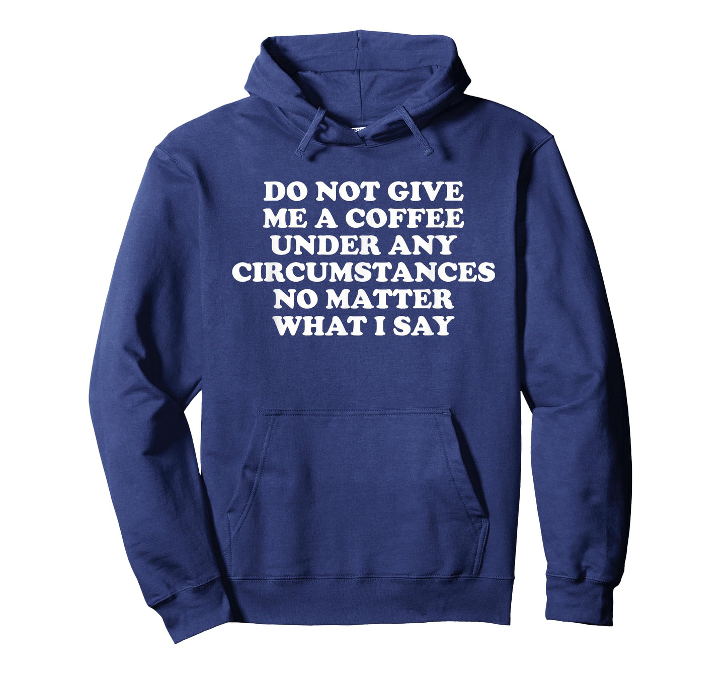 Do Not Give Me A Coffee, Under Any Circumstances T-Shirt