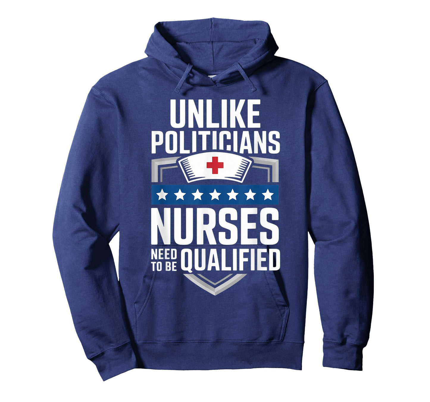 Unlike Politicians Nurses Need to Be Qualified Sarcasm Quote T-Shirt