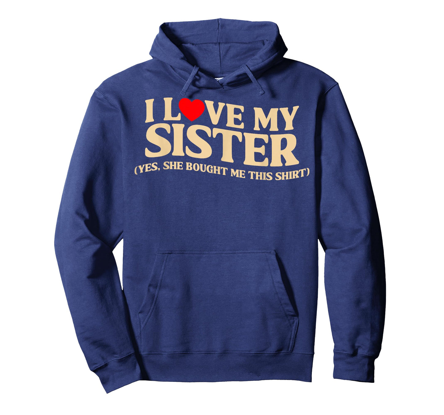 I Love My Sister Yes She Bought Me This T-Shirt