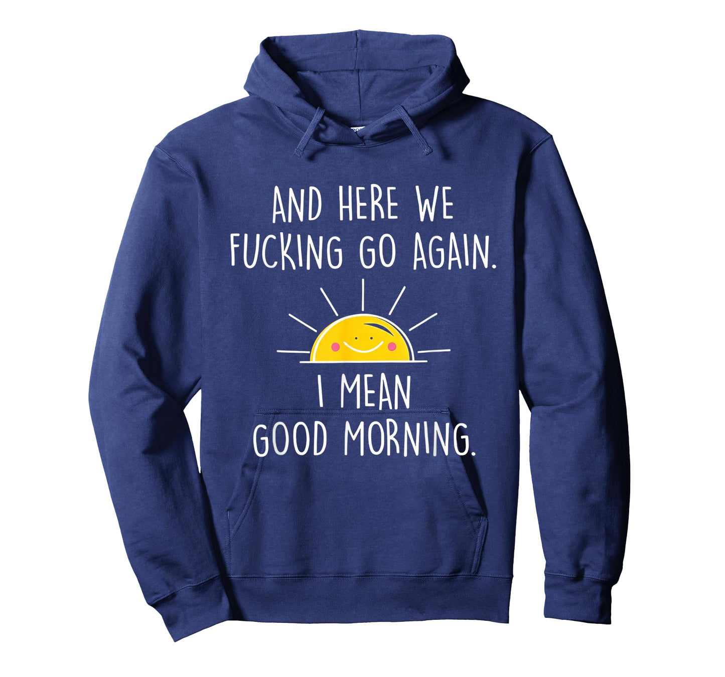and Here We Fucking Go Again I Mean Good Morning T-Shirt