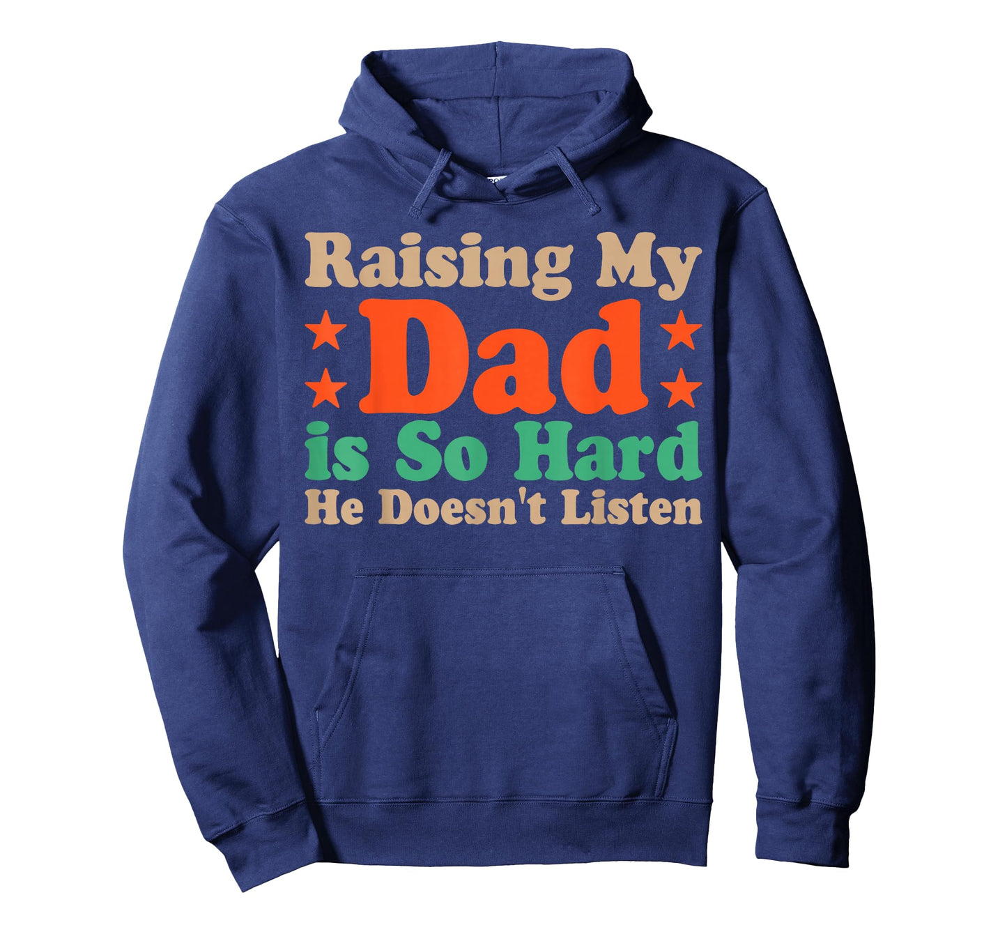 Raising My Dad is So Hard He Doesn’t Listen T-Shirt