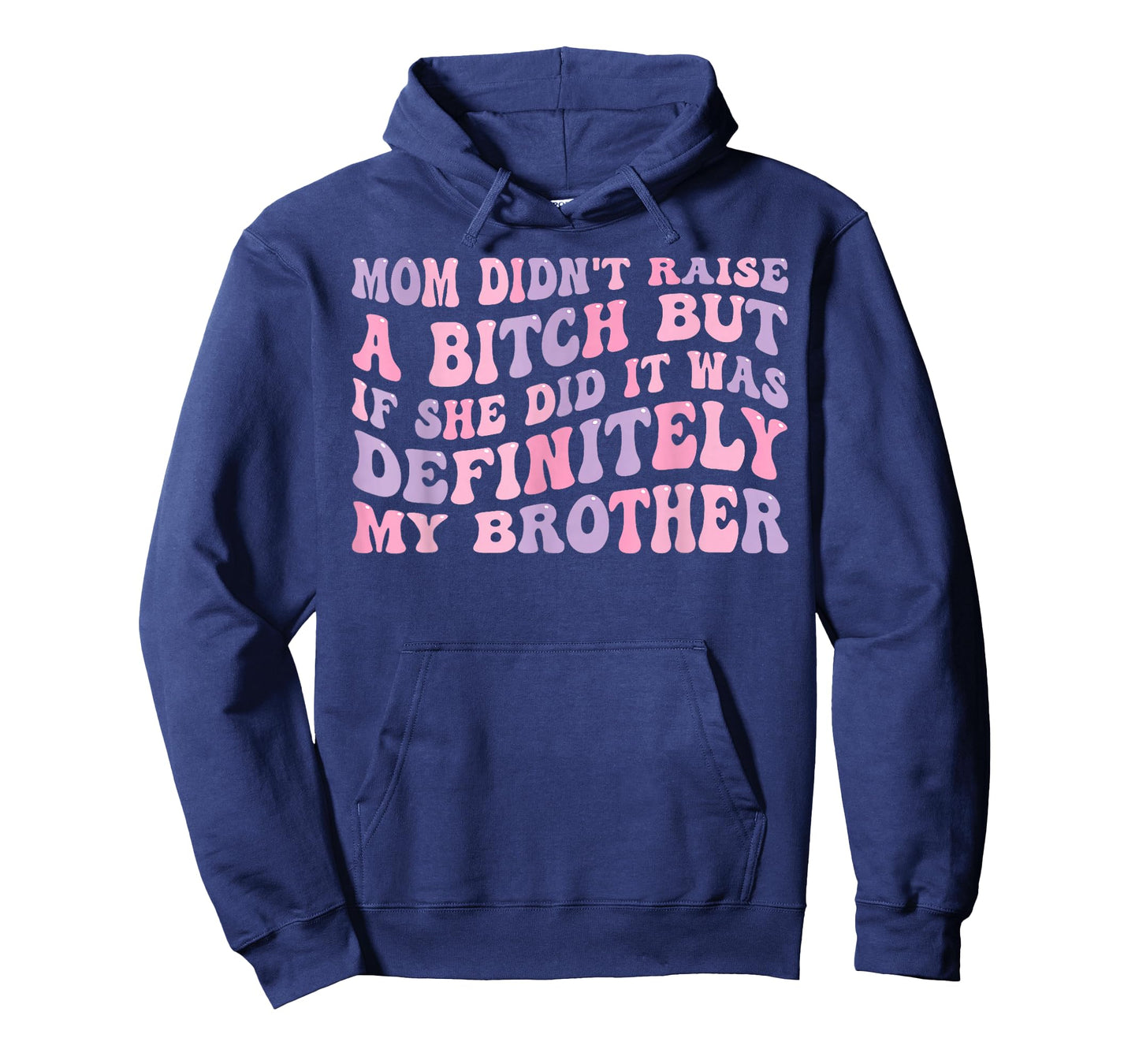 Mom Didn't Raise A Bitch But If She Did It was My Brother T-Shirt