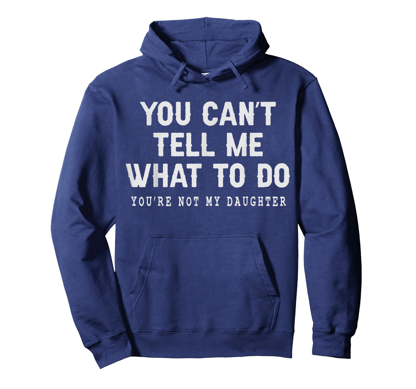 You Can't Tell Me What to Do You're Not My Daughter Girl Dad T-Shirt