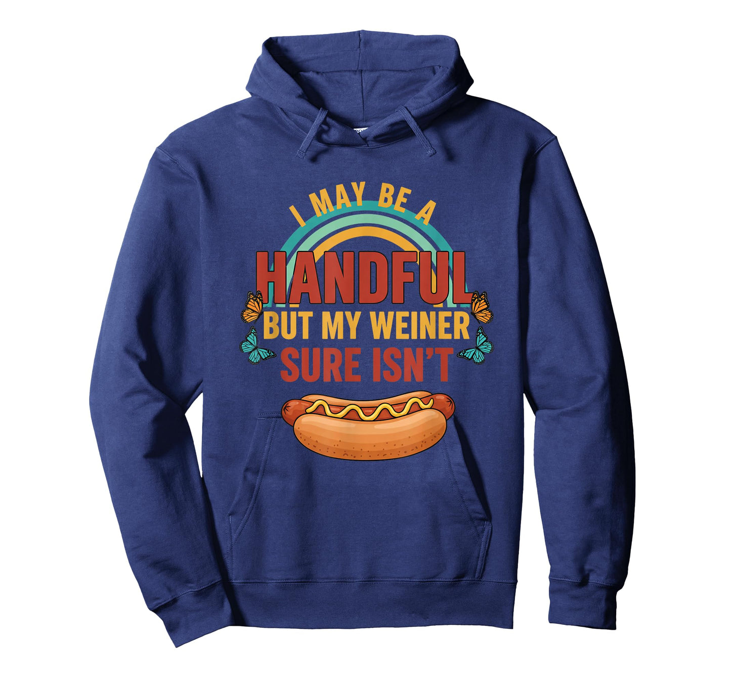 I May Be A Handful But My Weiner Sure Isn't Funny Hot Dog T-Shirt