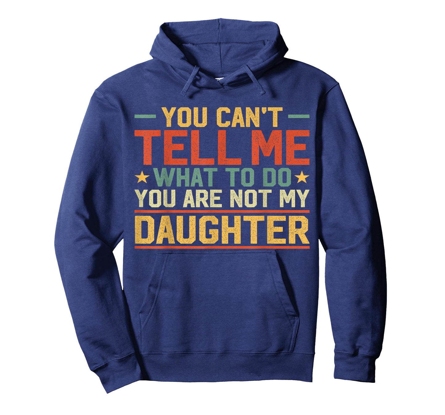 You Cant Tell Me What to Do You're Not My Daughter Girl Dad T-Shirt