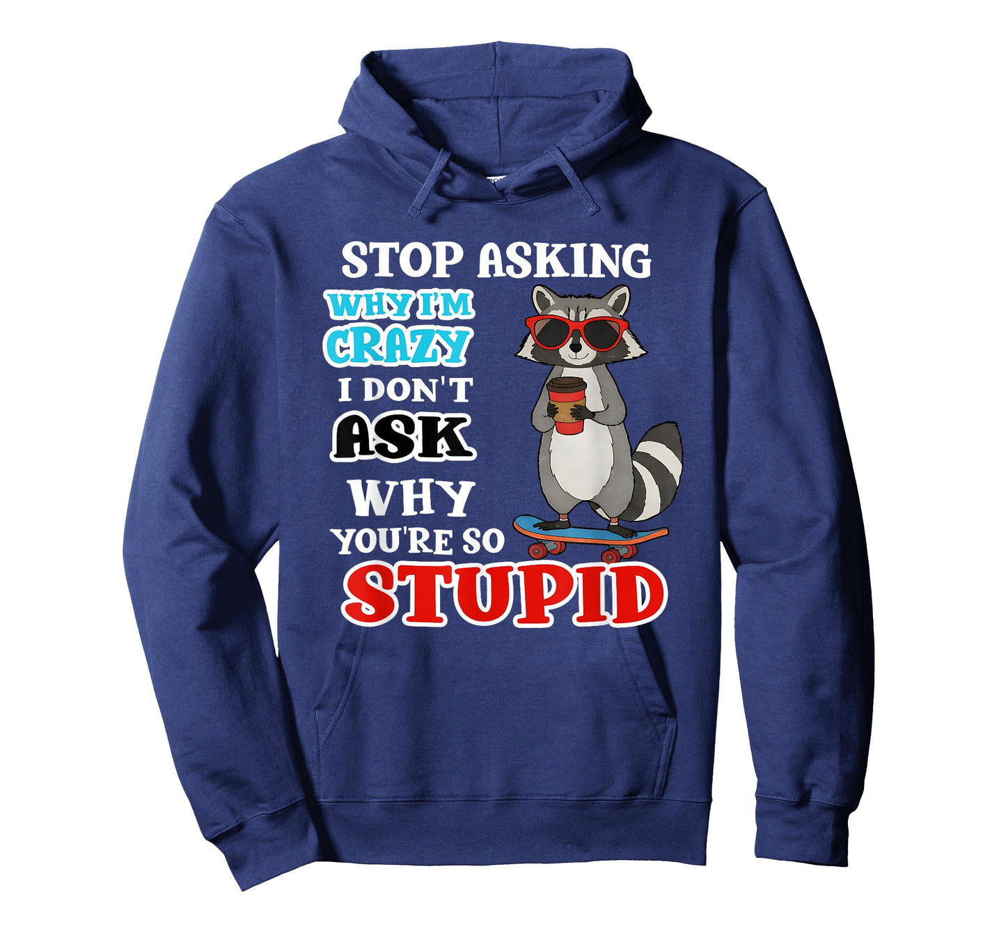 Raccoon Stop Asking Why I'm Crazy I Don't Ask Why You're So T-Shirt