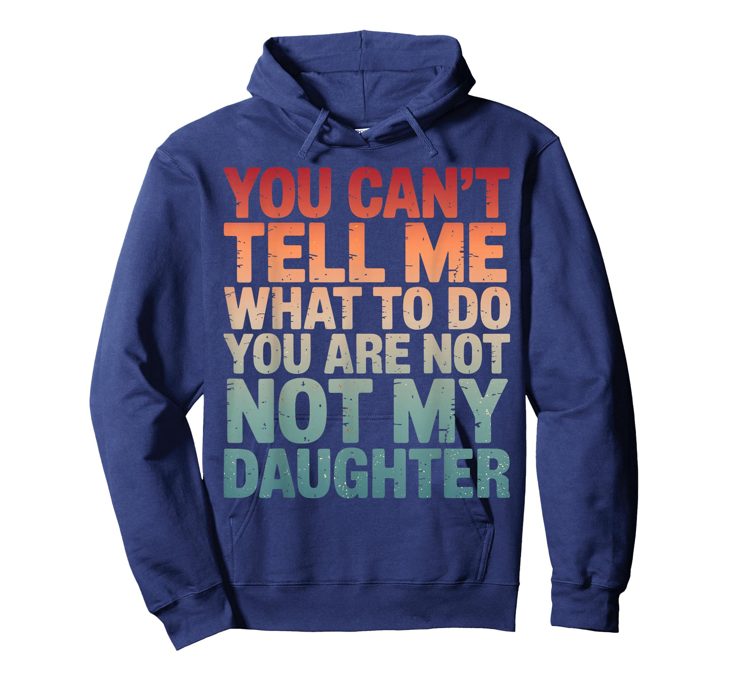 You Can't Tell Me What to Do You're Not My Daughter Parents T-Shirt