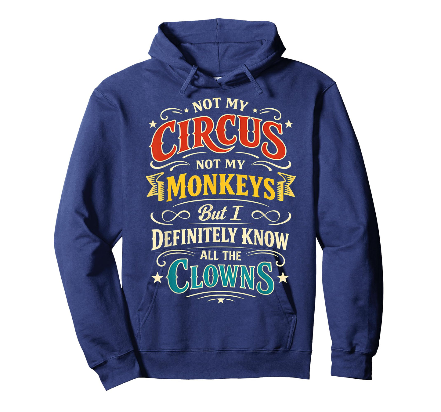 Not My Circus Not My Monkeys But I Know All The Clowns Funny T-Shirt