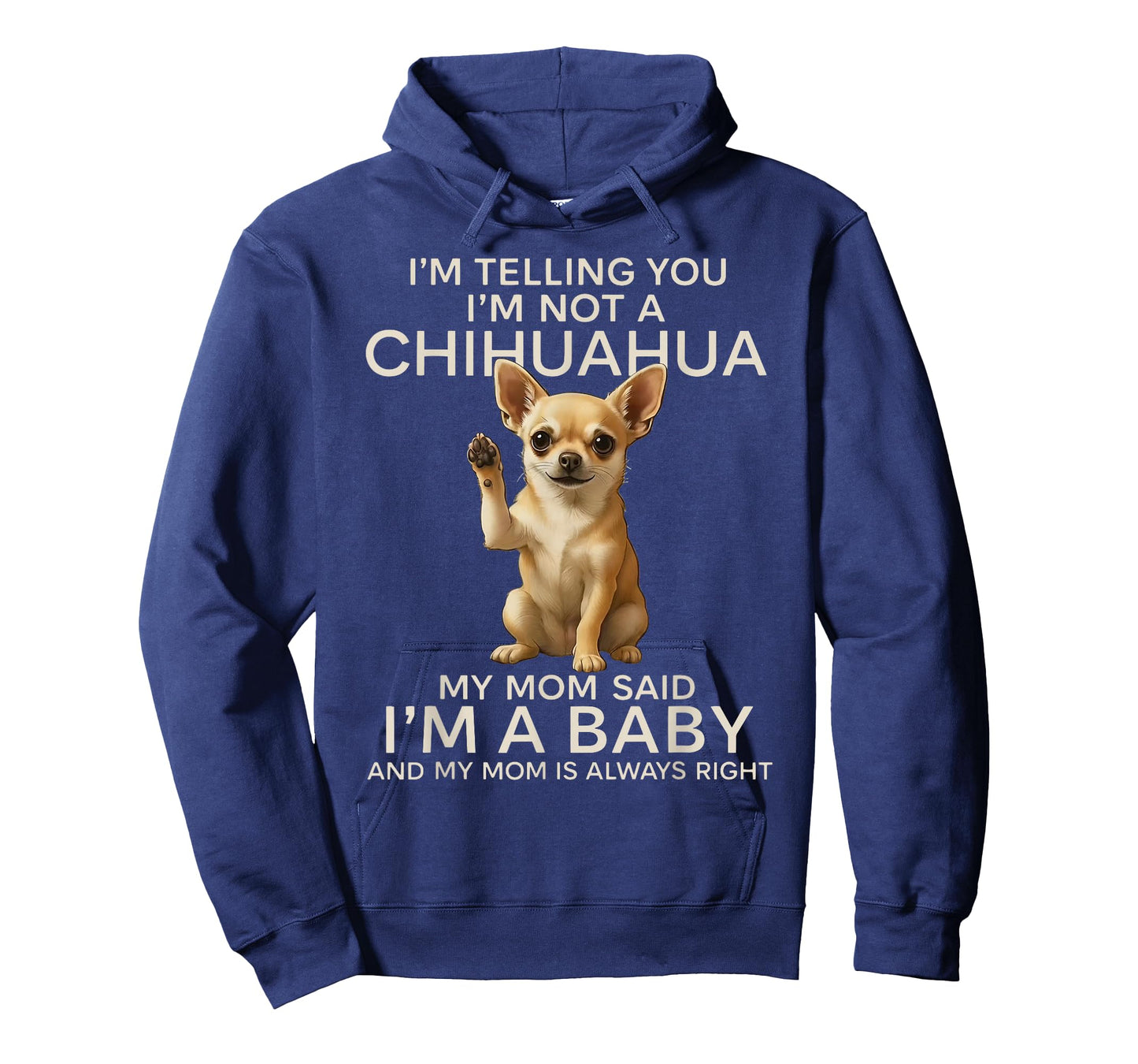 I'm Telling You I'm Not A Chihuahua My Mom Said I'm A Baby T-Shirt