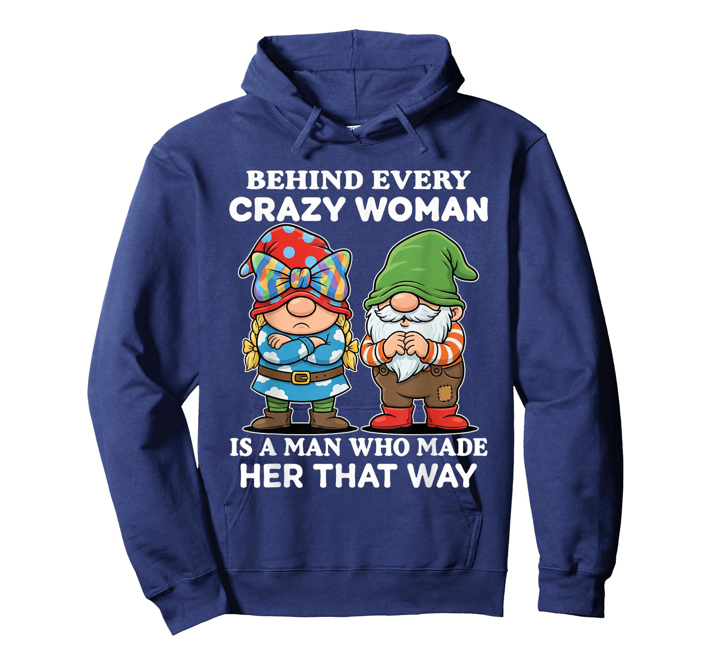 Behind Every Crazy Woman is A Man Who Made Her That Way T-Shirt